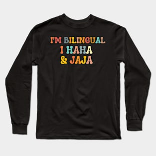 Funny Quote  , I'm Bilingual I Haha & Jaja Long Sleeve T-Shirt